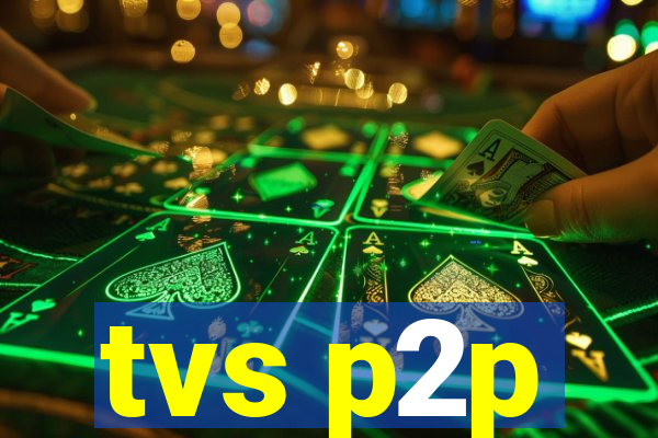 tvs p2p